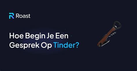 hoe begin je een gesprek op tinder|12 Tips Om Een Tinder Gesprek Te Beginnen En Gaande Te。